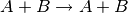 A+B \rightarrow A+B