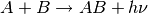 A+B \rightarrow AB+h\nu