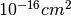 10^{-16} cm^2