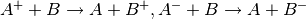 A^++B \rightarrow A+B^+,A^-+B \rightarrow A+B^-