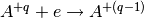 A^{+q}+e \rightarrow A^{+(q-1)}