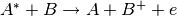 A^*+B \rightarrow A+B^++e