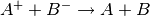 A^++B^- \rightarrow A+B