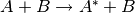 A+B \rightarrow A^*+B
