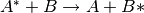 A^*+B \rightarrow A+B*