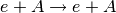 e+A \rightarrow e+A
