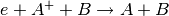 e+A^++B \rightarrow A+B