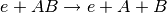 e+AB \rightarrow e+A+B